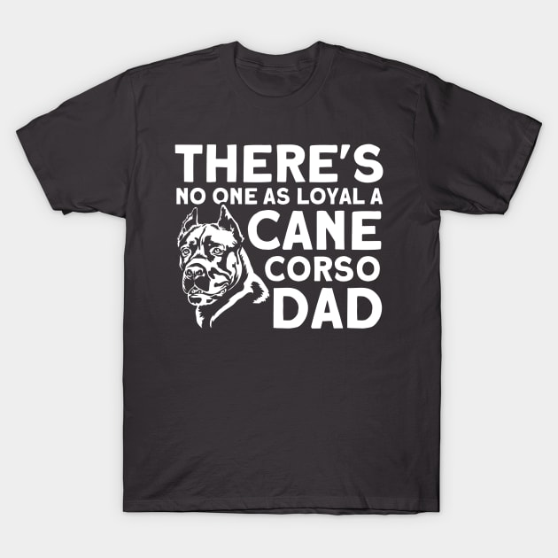 Loyal Cane Corso Dad Italian Dog Lover Cane Corso T-Shirt by Toeffishirts